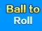 Logħba Ball To Roll onlajn