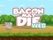 Logħba Bacon May Die onlajn