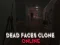 Logħba Dead Faces Clone Online onlajn