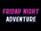 Logħba Friday adventure night onlajn