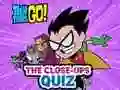 Logħba Teen Titans Go! The Close-ups Quiz onlajn