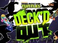 Logħba Teenage Mutant Ninja Fkieren Deck'd Out onlajn