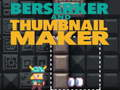 Logħba Berserker u Thumbnail Maker  onlajn